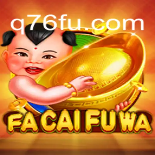 Descubra o Jogo Empolgante FaCaiFuWa no Q76.com